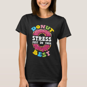 Stress macht einfach Ihren besten Testtagslehrer 1 T-Shirt
