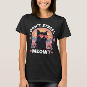Stress Meowt Cat Niedlich Kitten nicht T-Shirt