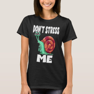 Stress mich nicht als Schnecke T-Shirt