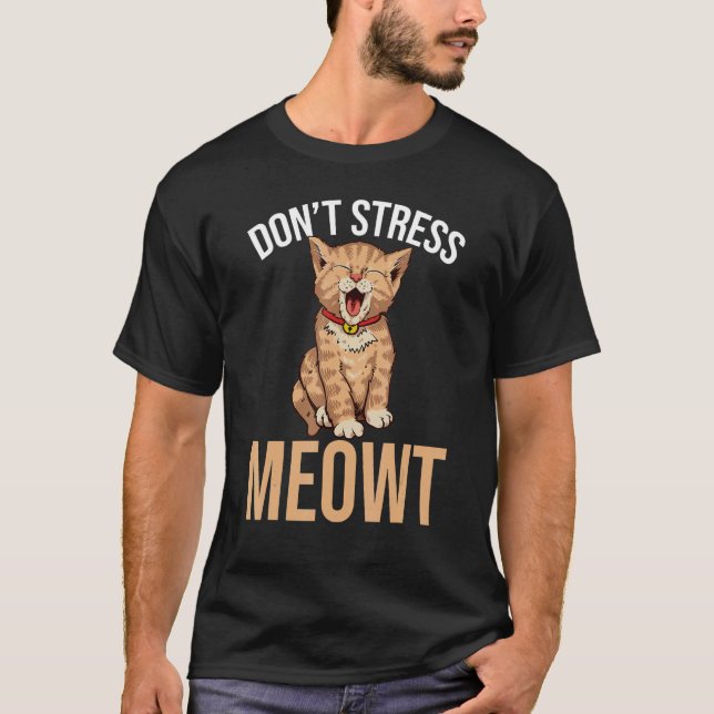 Stress nicht die Fleisch gezähmte Tierkatze T-Shirt (Vorderseite)