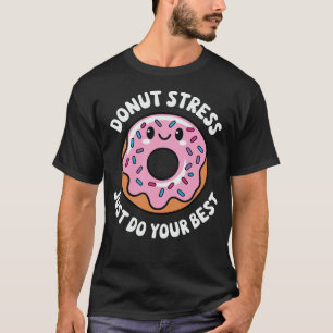 Stress nicht nur dein Bestes geben T-Shirt