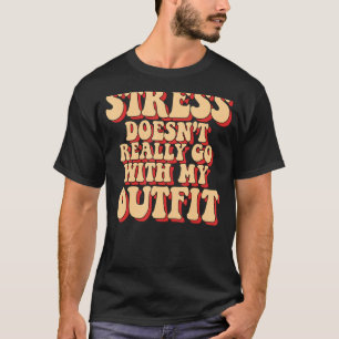Stress passt nicht wirklich zu meiner Outfit-Meldu T-Shirt