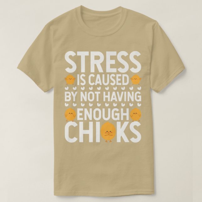 Stress wird dadurch verursacht, dass keine Hühner  T-Shirt (Design vorne)