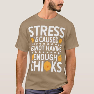 Stress wird dadurch verursacht, dass keine Hühner  T-Shirt