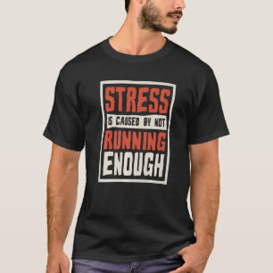 Stress wird dadurch verursacht, dass nicht genug R T-Shirt