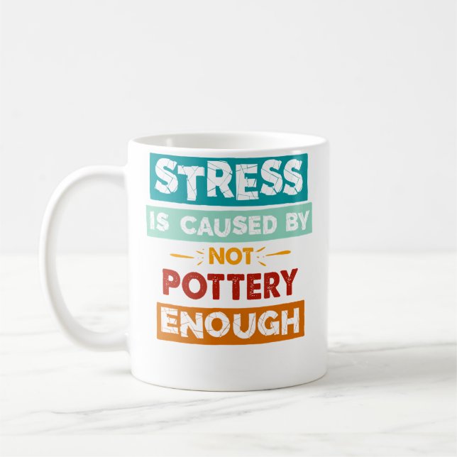 Stress wird durch nicht genug Töpfern verursacht L Kaffeetasse (Links)