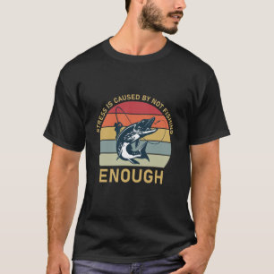 Stress wird durch zu wenig Angeln verursacht - Ang T-Shirt