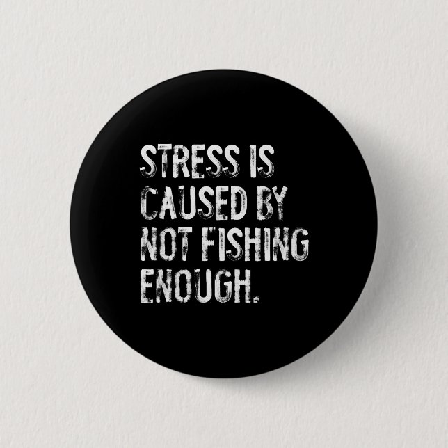 Stress wird durch zu wenig Angeln verursacht Button (Vorderseite)