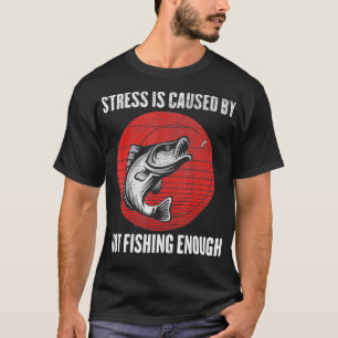 Stress wird durch zu wenig Angeln verursacht, Lust T-Shirt