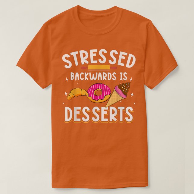 Stressed Backwards Is Desserts for Baker Baking Me T-Shirt (Design vorne)