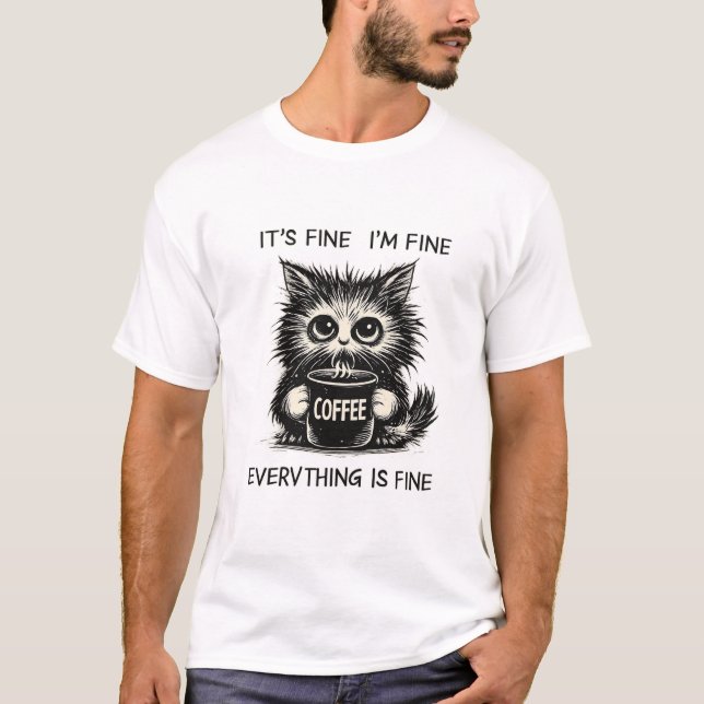 Stressed Coffee Cat – Everything Is Fine Humor T-Shirt (Vorderseite)