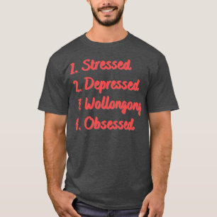 Stressed Depression Wollongong besessen T-Shirt