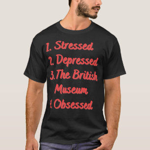 Stressgeplagt vom Britischen Museum T-Shirt