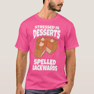 Stressgepresste Desserts nach hinten geschrieben B T-Shirt