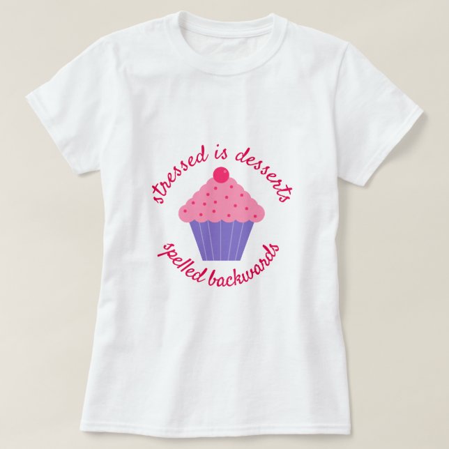 Stressgepresste Desserts werden rückwärts geschrie T-Shirt (Design vorne)
