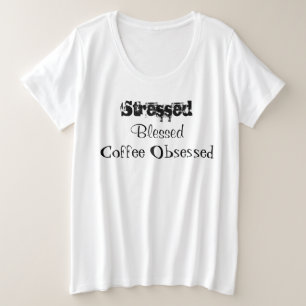 Stressgesegneter Kaffee besessen Große Größe T-Shirt