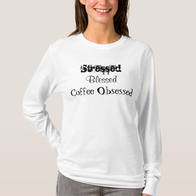 Stressgesegneter Kaffee besessen T-Shirt (Vorderseite)