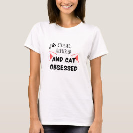 Stresst, deprimiert und katzenbesessen - T - Shirt