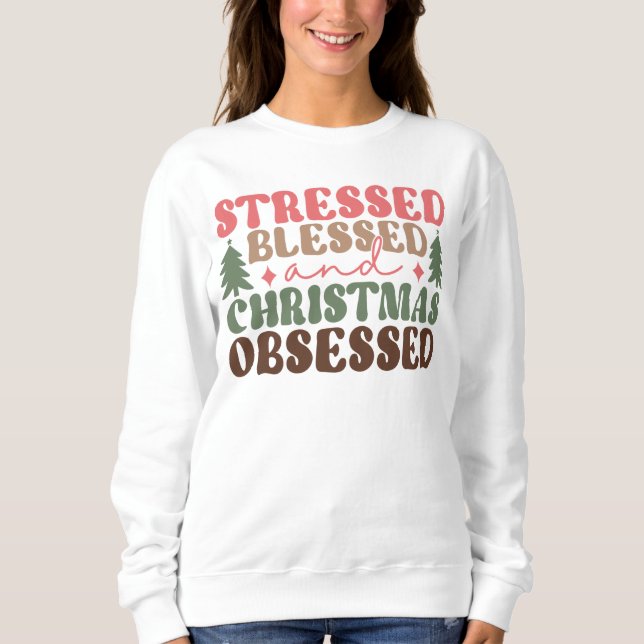 Stresst, gesegnet und Weihnachten besessen Sweatshirt (Vorderseite)
