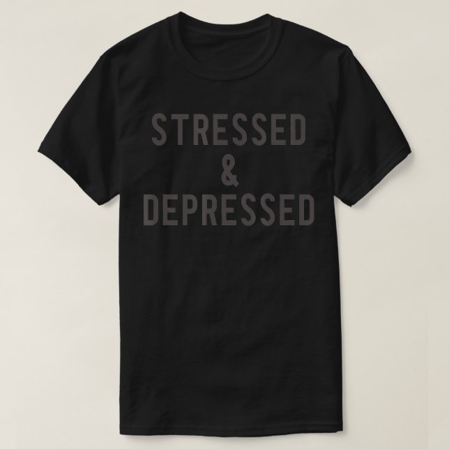 Stresst und deprimiert T-Shirt (Design vorne)