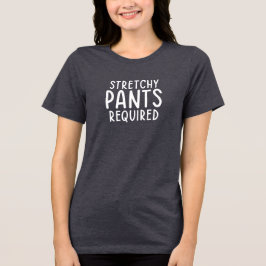 Stretchy Pants Required • Thanksgiving T-Shirt Tri-Blend Shirt