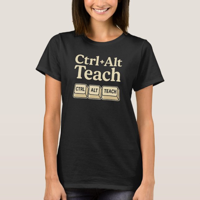 Strg + Alt + Lehrer unterrichten T-Shirt (Vorderseite)