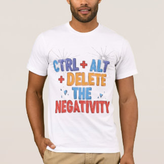 Strg+Alt+Löschen der Negativität T-Shirt