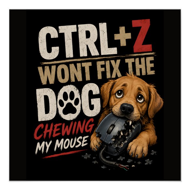 STRG + Z wird den Hund, der meine Maus zerkaut, ni Poster (Vorderseite)