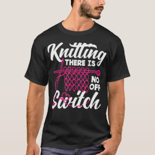 Stricken Es Gibt Keinen Aus Schalter Stricker Garn T-Shirt