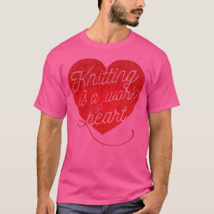 Stricken Ist Herzensarbeit Süße Liebe Nähen Strick T-Shirt