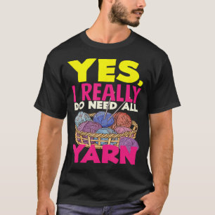 Stricken Ja, ich brauche alle Garnnadeln Hobby Str T-Shirt