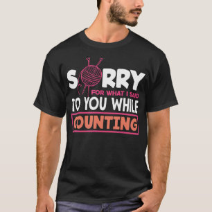 Stricken Sorry Ich Sagte Beim Zählen Hobby Stricke T-Shirt