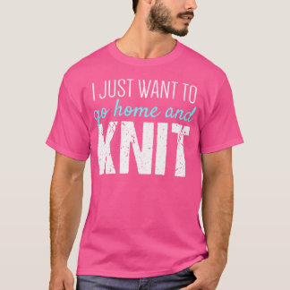Stricken T-Shirt Ich Will Nur Nach Hause Gehen Und