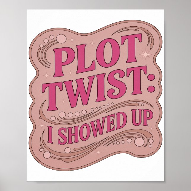 Striking Pink PLOT TWIST I SHOWED UP Slogandesign Poster (Vorne)