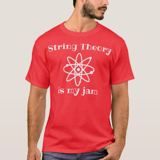 String Theory is My-Jam Funny Quantum Physik Scie T-Shirt