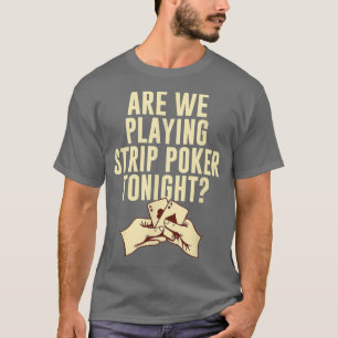 Strip-Poker Heute Abend Poker Player Friends P T-Shirt