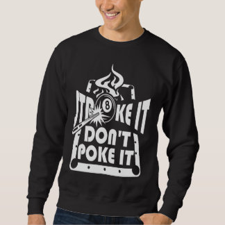 Stroke It Don't Poke It Pool Billiards Player   1 Sweatshirt