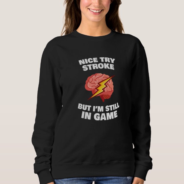 Stroke Survivor Stroke Awareness Rehab - nice try  Sweatshirt (Vorderseite)