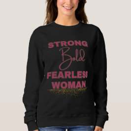 Strong Bold Fearless Woman Sweatshirt