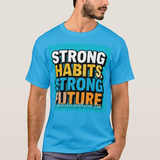 Strong Habits Strong Future Men’s T-Shirt  (Vorderseite)