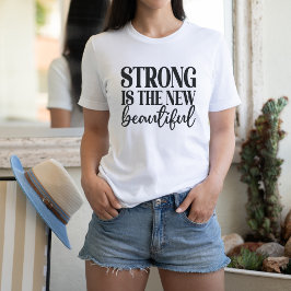 Strong ist die neue Schönheit T-Shirt