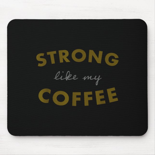 Strong Like My Coffee, Funny Coffee Saying  Mousepad (Vorne)