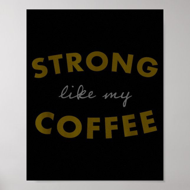 Strong Like My Coffee, Funny Coffee Saying  Poster (Vorne)
