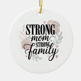 Strong Mom Strong Family Floral Quote Art Keramik Ornament