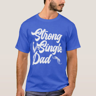 Strong Single Vater Best Daddy Ever Vathers Day Fr T-Shirt