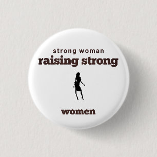 strong woman, raising strong women button