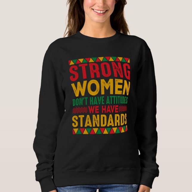 Strong Women Don't Have Attitudes We Have Standard Sweatshirt (Vorderseite)