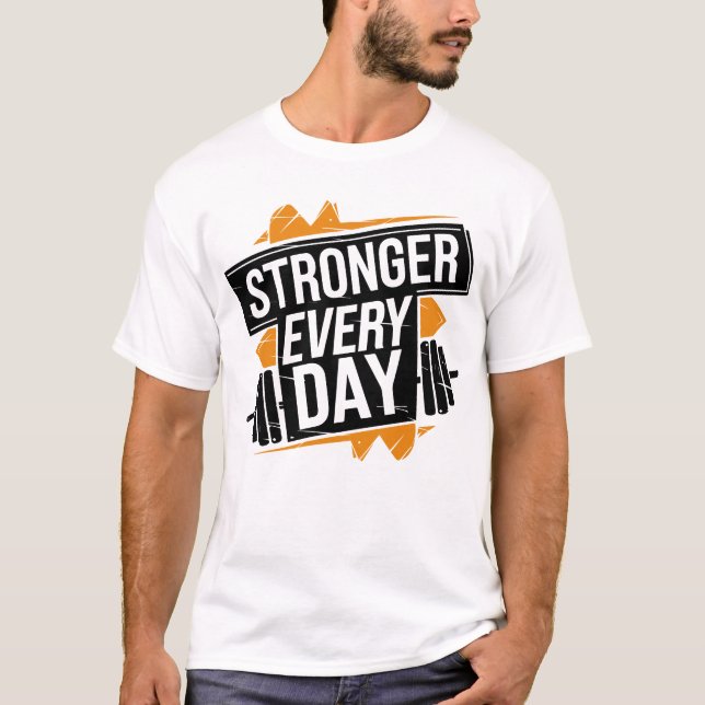 Stronger Every Day Fitness Progress Motivation Art T-Shirt (Vorderseite)