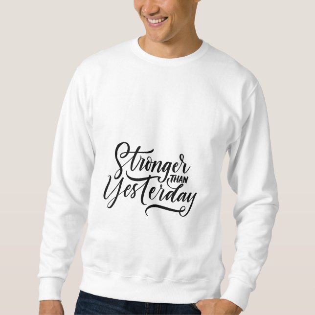 stronger then yesterday  sweatshirt (Vorderseite)
