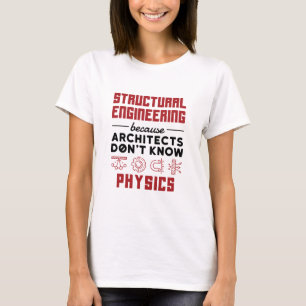 Strukturelles Engineering Sarcastic Physics Sprich T-Shirt